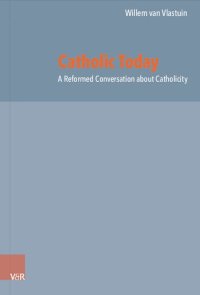 cover of the book Catholic Today: A Reformed Conversation about Catholicity