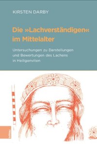 cover of the book Die »Lachverständigen« im Mittelalter: Untersuchungen zu Darstellungen und Bewertungen des Lachens in Heiligenviten