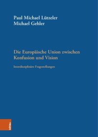 cover of the book Die Europäische Union zwischen Konfusion und Vision: Interdisziplinäre Fragestellungen