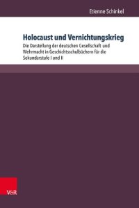 cover of the book Holocaust und Vernichtungskrieg: Die Darstellung der deutschen Gesellschaft und Wehrmacht in Geschichtsschulbüchern für die Sekundarstufe I und II