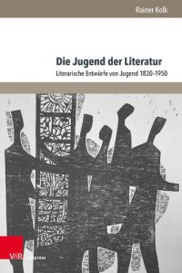 cover of the book Die Jugend der Literatur: Literarische Entwürfe von Jugend 1830–1950