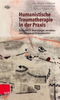 cover of the book Humanistische Traumatherapie in der Praxis: Biografische Verletzungen verstehen und therapeutisch beantworten