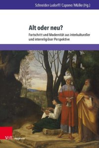 cover of the book Alt oder neu?: Fortschritt und Modernität aus interkultureller und interreligiöser Perspektive