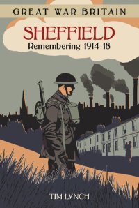 cover of the book Great War Britain Sheffield: Remembering 1914-18