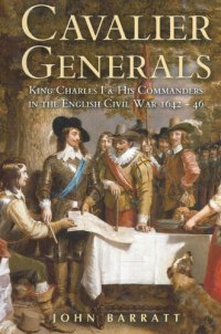 cover of the book Cavalier Generals: King Charles I and His Commanders in the English Civil War 1642–46