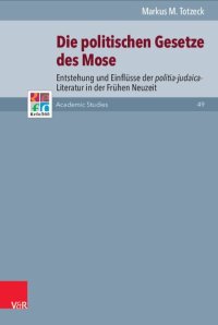 cover of the book Die politischen Gesetze des Mose: Entstehung und Einflüsse der politia-judaica-Literatur in der Frühen Neuzeit