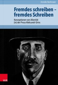 cover of the book Fremdes schreiben – fremdes Schreiben: Konzeptionen von Alienität (in) der Prosa Aleksandr Grins