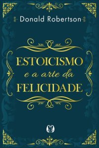 cover of the book Estoicismo e a arte da felicidade