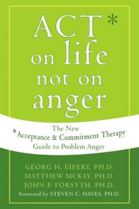 cover of the book ACT on Life Not on Anger: The New Acceptance and Commitment Therapy Guide to Problem Anger