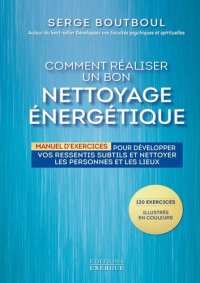 cover of the book Comment réaliser un bon nettoyage énergétique : Manuel d'exercices pour développer vos ressentis subtils et nettoyer les personnes et les lieux