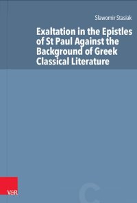 cover of the book Exaltation in the Epistles of St Paul Against the Background of Greek Classical Literature