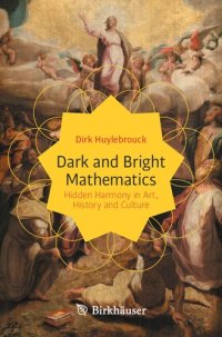 cover of the book Dark and Bright Mathematics: Hidden Harmony in Art, History and Culture