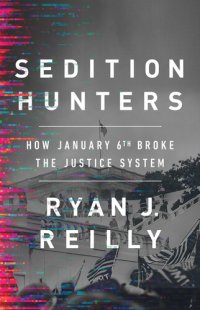 cover of the book Sedition Hunters: How January 6th Broke the Justice System