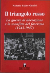 cover of the book Il triangolo rosso. La guerra di liberazione e la sconfitta del fascismo (1943-1947)