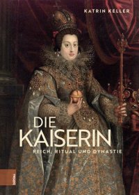 cover of the book Die Kaiserin: Reich, Ritual und Dynastie