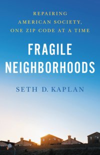 cover of the book Fragile Neighborhoods: Repairing American Society, One Zip Code at a Time