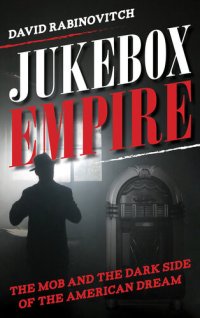 cover of the book Jukebox Empire: The Mob and the Dark Side of the American Dream