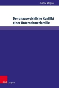 cover of the book Der unausweichliche Konflikt einer Unternehmerfamilie: Entstehung und Verlauf von Konflikten in einem besonderen Familientypus