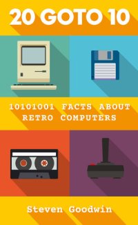 cover of the book 20 GOTO 10: 10101001 facts about retro computers