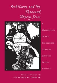 cover of the book Yoshitsune and the Thousand Cherry Trees : A Masterpiece of the Eighteenth-Century Japanese Puppet Theater