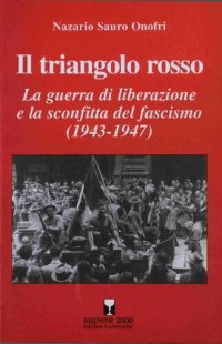 cover of the book Il triangolo rosso. La guerra di liberazione e la sconfitta del fascismo (1943-1947)