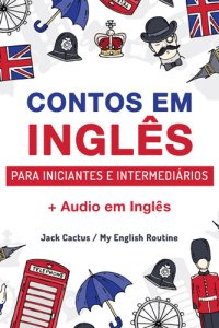 cover of the book Aprenda Inglês com Contos Incríveis para Iniciantes e Intermediários: Melhore sua Habilidade de Leitura e Compreensão Auditiva em Inglês