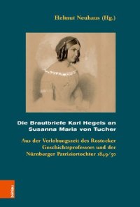 cover of the book Die Brautbriefe Karl Hegels an Susanna Maria von Tucher: Aus der Verlobungszeit des Rostocker Geschichtsprofessors und der Nürnberger Patriziertochter 1849/50