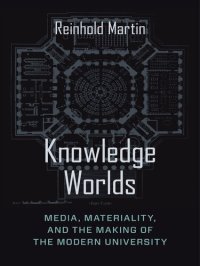 cover of the book Knowledge Worlds : Media, Materiality, and the Making of the Modern University