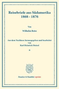 cover of the book Reisebriefe aus Südamerika 1868–1876: Aus dem Nachlasse hrsg. und bearb. von Karl Heinrich Dietzel. (Wissenschaftliche Veröffentlichungen der Gesellschaft für Erdkunde zu Leipzig, Band IX)