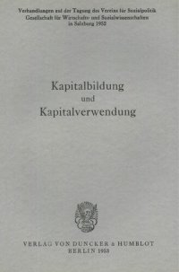 cover of the book Kapitalbildung und Kapitalverwendung: Verhandlungen auf der Tagung des Vereins für Socialpolitik in Salzburg 1952