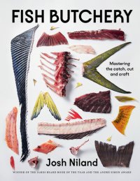 cover of the book Fish Butchery: Mastering The Catch, Cut And Craft