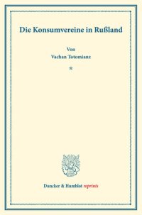 cover of the book Die Konsumvereine in Rußland: Mit einem Geleitwort von Robert Wilbrandt. Untersuchungen über Konsumvereine. Hrsg. von Carl Johannes Fuchs / Robert Wilbrandt. Die Konsumvereinsbewegung in den einzelnen Ländern. Zweiter Teil. (Schriften des Vereins für Sozi