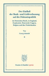 cover of the book Der Einfluß der Bank- und Geldverfassung auf die Diskontopolitik: im Deutschen Reich, in England, Frankreich, Österreich-Ungarn, Belgien und den Niederlanden