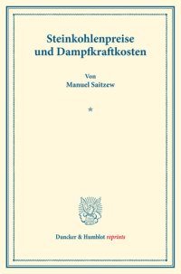 cover of the book Steinkohlenpreise und Dampfkraftkosten: Untersuchungen über Preisbildung. Abteilung B: Preisbildung für gewerbliche Erzeugnisse. Zweiter Teil. Hrsg. von Franz Eulenburg. (Schriften des Vereins für Sozialpolitik 143/II)