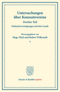 cover of the book Einkaufsvereinigungen auf dem Lande: Untersuchungen über Konsumvereine. Hrsg. von Hugo Thiel / Robert Wilbrandt. Monographien aus dem Konsumvereinswesen. Zweiter Teil. (Schriften des Vereins für Sozialpolitik 151/II)