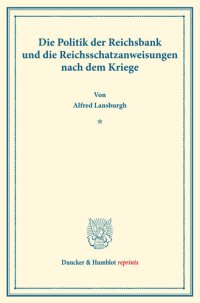 cover of the book Die Politik der Reichsbank und die Reichsschatzanweisungen nach dem Kriege: Zweiter Teil, hrsg. von Franz Eulenburg. Deutsche Zahlungsbilanz und Stabilisierungsfrage, im Auftrage des Vereins veranstaltet von Karl Diehl / Felix Somary. (Schriften des Verei