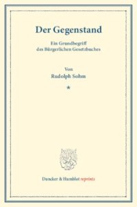 cover of the book Der Gegenstand: Ein Grundbegriff des Bürgerlichen Gesetzbuches. (Sonderdruck aus: Drei Beiträge zum bürgerlichen Recht. Heinrich Degenkolb zum fünfzigjährigen Doktorjubiläum im Auftrag der Leipziger Juristenfakultät)