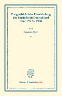 cover of the book Die geschichtliche Entwickelung des Zinsfußes in Deutschland: von 1895 bis 1908