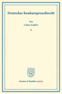 cover of the book Deutsches Konkursprozeßrecht: Mit einem Register. Systematisches Handbuch der Deutschen Rechtswissenschaft. Neunte Abteilung, dritter Teil. Hrsg. von Karl Binding