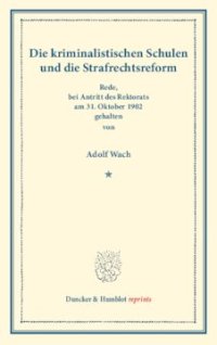 cover of the book Die kriminalistischen Schulen und die Strafrechtsreform: Rede, bei Antritt des Rektorats am 31. Oktober 1902 gehalten