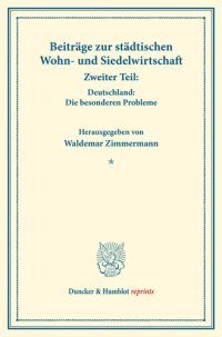 cover of the book Beiträge zur städtischen Wohn- und Siedelwirtschaft: Zweiter Teil: Deutschland: Die besonderen Probleme. (Schriften des Vereins für Sozialpolitik, Band 177/II)