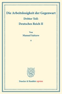 cover of the book Die Arbeitslosigkeit der Gegenwart: Dritter Teil: Deutsches Reich II. (Schriften des Vereins für Sozialpolitik, Band 185/III)