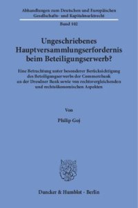 cover of the book Ungeschriebenes Hauptversammlungserfordernis beim Beteiligungserwerb?: Eine Betrachtung unter besonderer Berücksichtigung des Beteiligungserwerbs der Commerzbank an der Dresdner Bank sowie von rechtsvergleichenden und rechtsökonomischen Aspekten