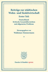 cover of the book Beiträge zur städtischen Wohn- und Siedelwirtschaft: Erster Teil: Deutschland: Kritische Gesamtübersichten und allgemeine Probleme. (Schriften des Vereins für Sozialpolitik, Band 177/I)