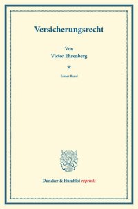 cover of the book Versicherungsrecht: Erster Band. Mit einem Sachregister. Systematisches Handbuch der Deutschen Rechtswissenschaft. Dritte Abteilung, vierter Teil, erster Band. Hrsg. von Karl Binding