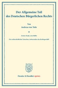 cover of the book Der Allgemeine Teil des Deutschen Bürgerlichen Rechts: Zweiter Band: Die rechtserheblichen Tatsachen, insbesondere das Rechtsgeschäft. Erste Hälfte. Systematisches Handbuch der Deutschen Rechtswissenschaft. Zehnte Abteilung, erster Teil, zweiter Band, ers