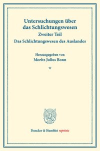 cover of the book Das Schlichtungswesen des Auslandes: Untersuchungen über das Schlichtungswesen, zweiter Teil. (Schriften des Vereins für Sozialpolitik 179/II)