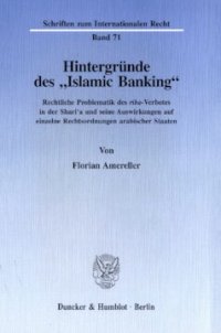 cover of the book Hintergründe des »Islamic Banking«: Rechtliche Problematik des riba((kursiv))-Verbotes in der Shari'a und seine Auswirkungen auf einzelne Rechtsordnungen arabischer Staaten