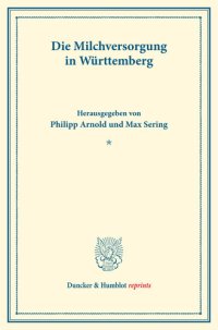 cover of the book Die Milchversorgung in Württemberg: Milchwirtschaftliche Erzeugnisse. Vierter Teil. Hrsg. von Philipp Arnold / Max Sering. (Schriften des Vereins für Sozialpolitik 140/IV)