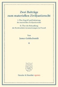 cover of the book Zwei Beiträge zum materiellen Ziviljustizrecht: I. Über Begriff und Bedeutung des materiellen Ziviljustizrechts. II. Über die Behandlung der Rechtsschutzvoraussetzungen im Prozeß. (Sonderabdruck aus der Festschrift der Berliner Juristenfakultät für Heinri